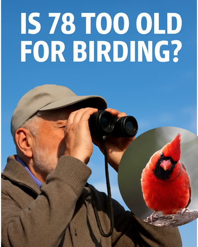Heard Someone Ask if 78 is "Too Old" for Birding. Let's Settle This